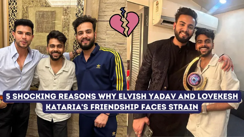 5 Shocking Reasons Why Elvish Yadav and Lovekesh Kataria's Friendship Faces Strain