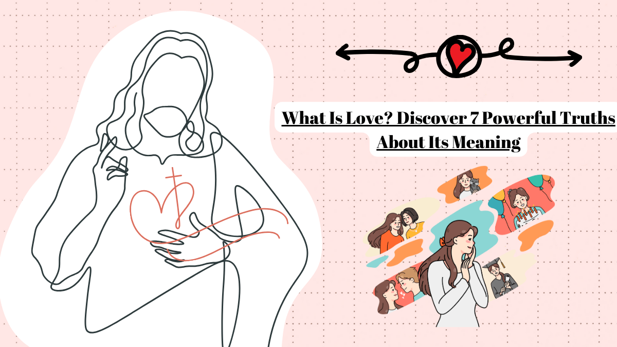 What Is Love? Discover 7 Powerful Truths That Define Love's Meaning