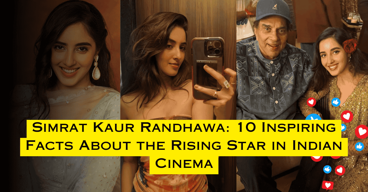 Simrat Kaur Randhawa: 10 Inspiring Facts About the Rising Star in Indian Cinema