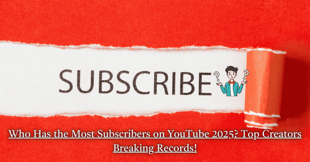 Who Has the Most Subscribers on YouTube 2025? Top Creators Breaking Records!