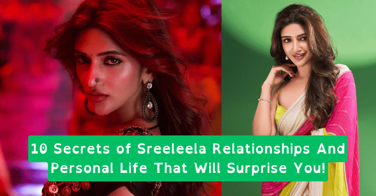 10 Secrets of Sreeleela Relationships And Personal Life That Will Surprise You!