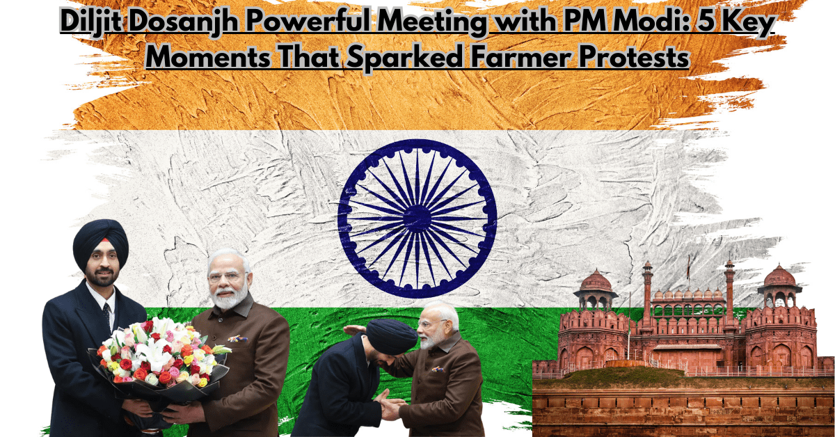 Diljit Dosanjh Powerful Meeting with PM Modi: 5 Key Moments That Sparked Farmer Protests