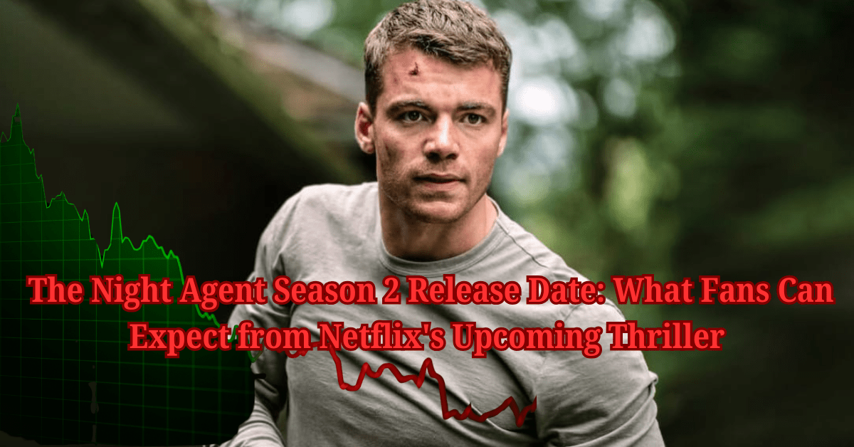  The Night Agent Season 2 Release Date: What Fans Can Expect from Netflix's Upcoming Thriller